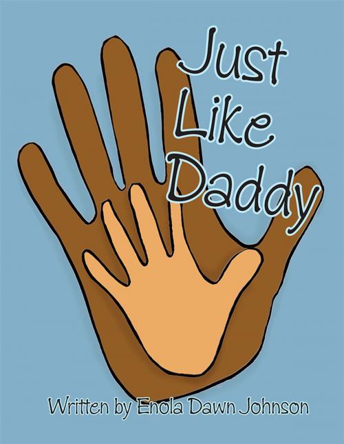 Cover of the book Just Like Daddy by Enola Dawn Johnson, Trafford Publishing