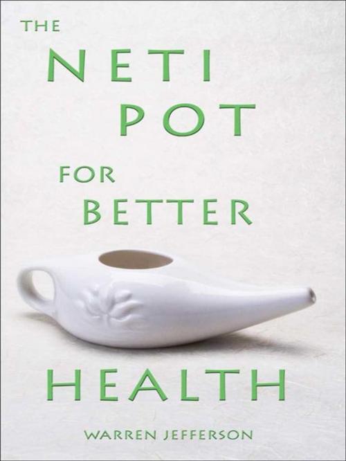 Cover of the book The Neti Pot for Better Health by Warren Jefferson, Book Publishing Company