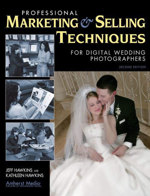 Cover of the book Professional Marketing & Selling Techniques for Digital Wedding Photographers by Jeff Hawkins, Kathleen Hawkins, Amherst Media