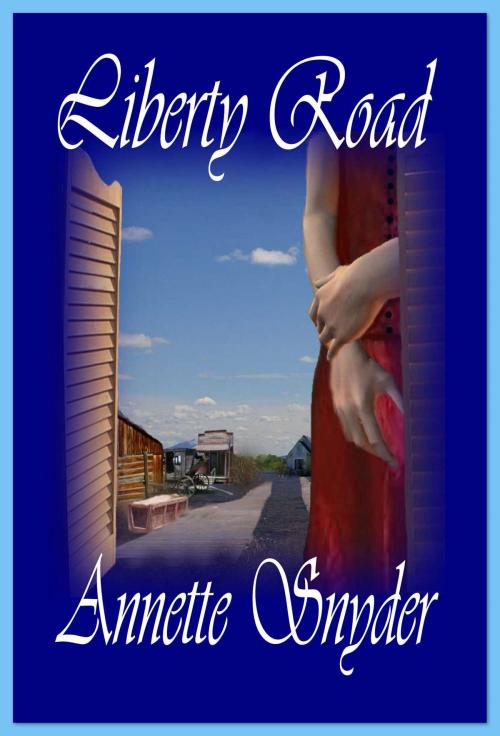 Cover of the book Liberty Road by Annette Snyder, Whiskey Creek Press