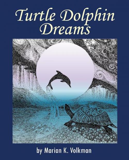 Cover of the book Turtle Dolphin Dreams by Marian K. Volkman, Loving Healing Press