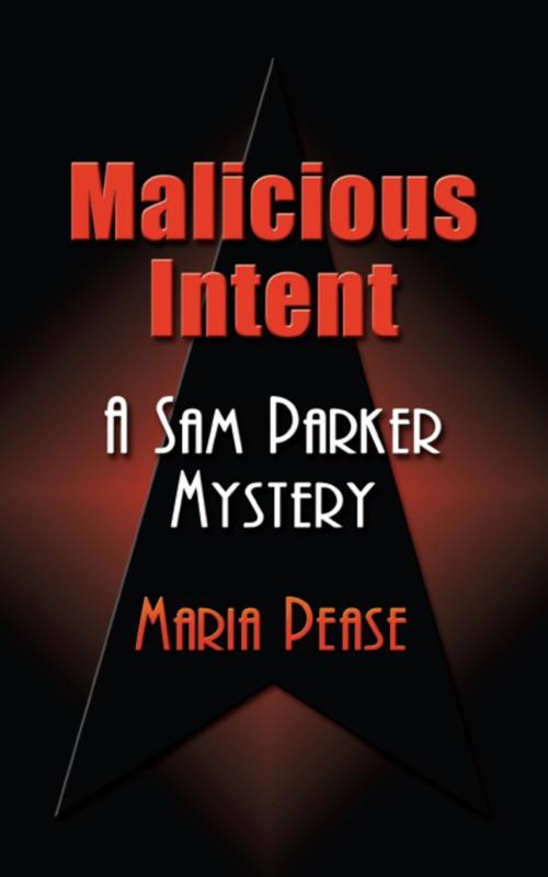 Cover of the book MALICIOUS INTENT: A Sam Parker Mystery by Maria Pease, BookLocker.com, Inc.