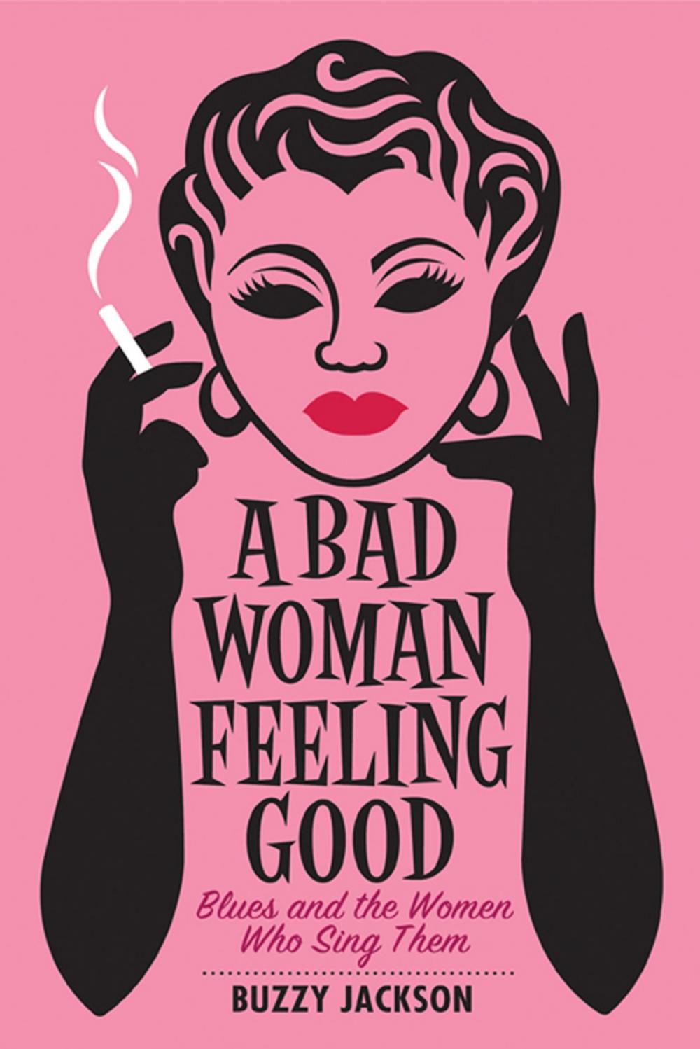 Big bigCover of A Bad Woman Feeling Good: Blues and the Women Who Sing Them