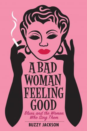 Cover of the book A Bad Woman Feeling Good: Blues and the Women Who Sing Them by Martha Serpas