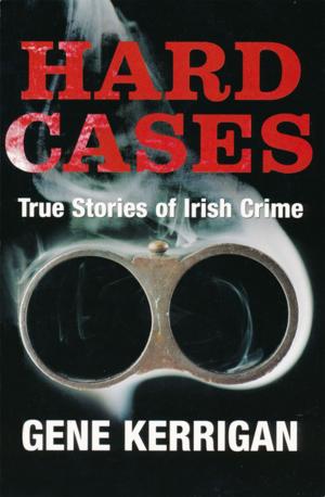 Cover of the book Hard Cases – True Stories of Irish Crime by John Drennan