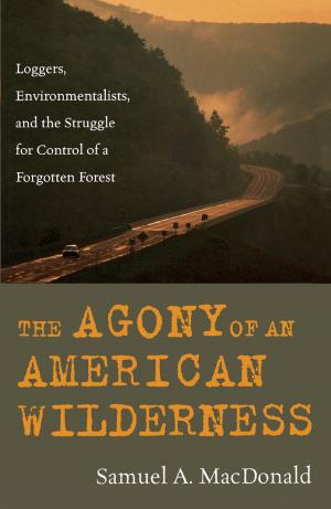 Cover of the book The Agony of an American Wilderness by Samuel L. Leiter