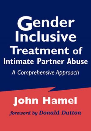 Cover of the book Gender Inclusive Treatment of Intimate Partner Abuse by Vidette Todaro-Franceschi, PhD, RN, FT
