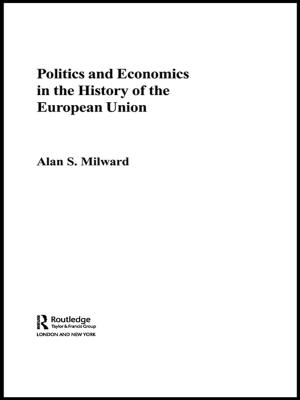Cover of the book Politics and Economics in the History of the European Union by 