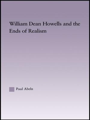 Cover of the book William Dean Howells and the Ends of Realism by Nitish Singh, Arun Pereira