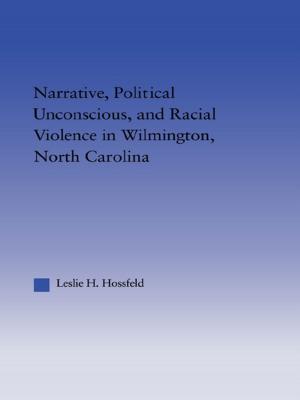 Cover of the book Narrative, Political Unconscious and Racial Violence in Wilmington, North Carolina by Julian Le Grand