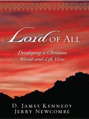 Cover of the book Lord of All: Developing a Christian World-and-Life View by Bob Cutillo, MD