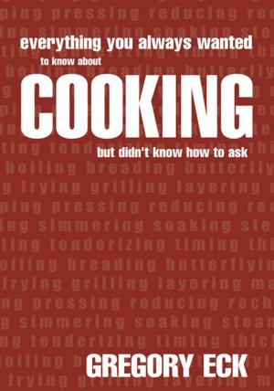 Cover of the book Everything You Always Wanted to Know About Cooking but Didn't Know How to Ask by Terry L. Wood