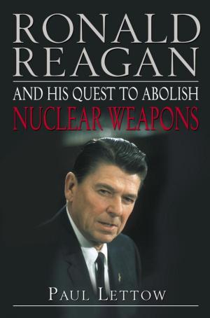 Cover of the book Ronald Reagan and His Quest to Abolish Nuclear Weapons by Danielle Steel