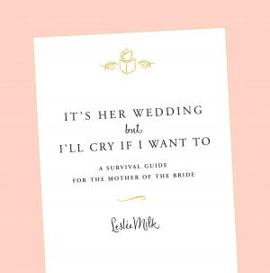 Cover of the book It's Her Wedding But I'll Cry If I Want To by Denise L Carlini, Ann Davidman