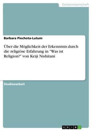 Cover of the book Über die Möglichkeit der Erkenntnis durch die religiöse Erfahrung in 'Was ist Religion?' von Keiji Nishitani by Gerald G. Sander