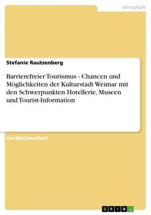 Book cover of Barrierefreier Tourismus - Chancen und Möglichkeiten der Kulturstadt Weimar mit den Schwerpunkten Hotellerie, Museen und Tourist-Information