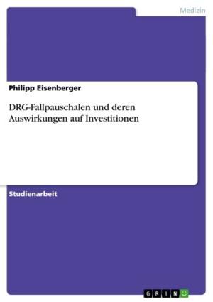 Cover of the book DRG-Fallpauschalen und deren Auswirkungen auf Investitionen by Marcel Becker