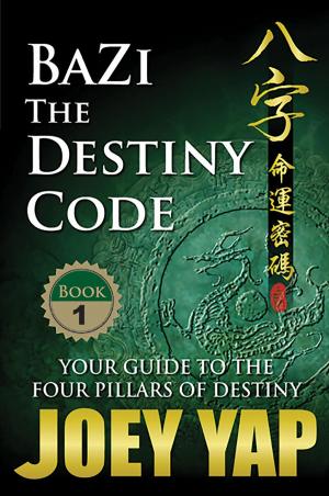 Cover of the book BaZi - The Destiny Code (Book 1) by Yap Joey
