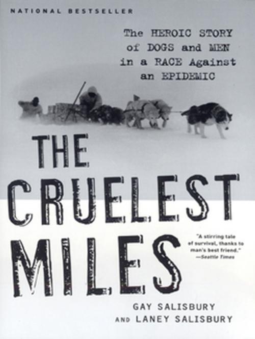 Cover of the book The Cruelest Miles: The Heroic Story of Dogs and Men in a Race Against an Epidemic by Gay Salisbury, Laney Salisbury, W. W. Norton & Company
