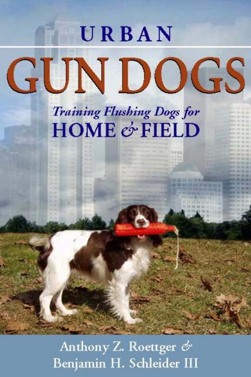 Cover of the book Urban Gun Dogs by Anthony Roettger, Benjamin H. Schleider III, Benjamin Schleider