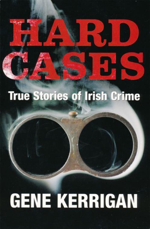 Cover of the book Hard Cases – True Stories of Irish Crime by Gene Kerrigan, Gill Books