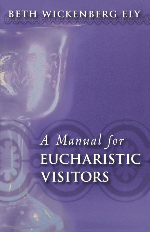Cover of the book A Manual for Eucharistic Visitors by Beth Wickenberg Ely, Church Publishing Inc.