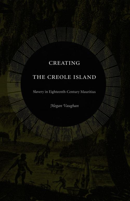 Cover of the book Creating the Creole Island by Megan Vaughan, Duke University Press