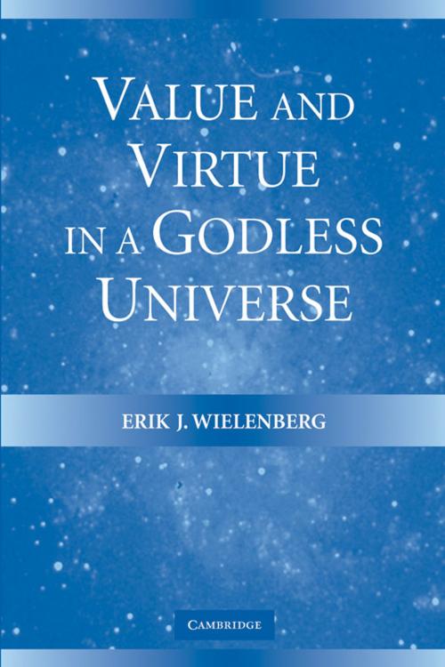 Cover of the book Value and Virtue in a Godless Universe by Erik J. Wielenberg, Cambridge University Press