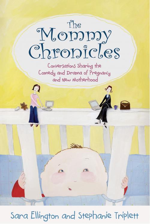 Cover of the book The Mommy Chronicles by Sara Ellington, Stephanie Triplett, Hay House