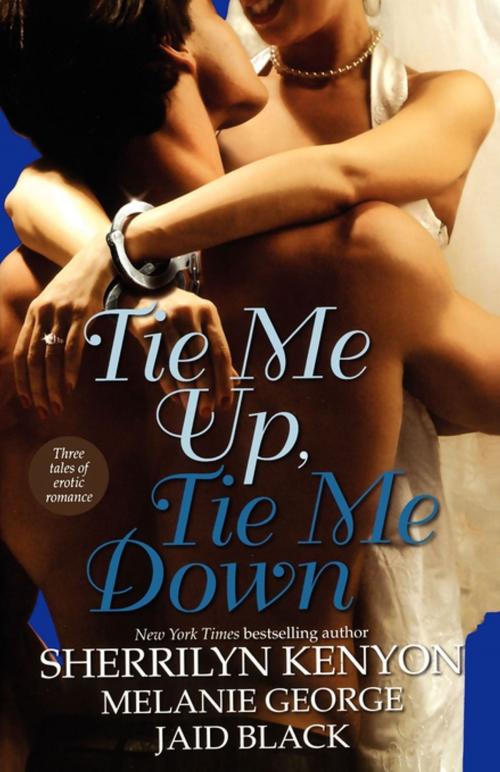 Cover of the book Tie Me Up, Tie Me Down by Melanie George, Sherrilyn Kenyon, Jaid Black, Pocket Books