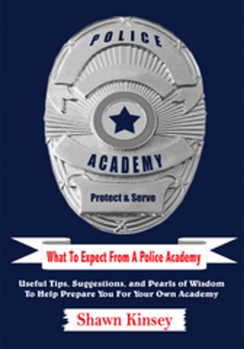 Cover of the book What to Expect from a Police Academy by Shawn Kinsey, AuthorHouse