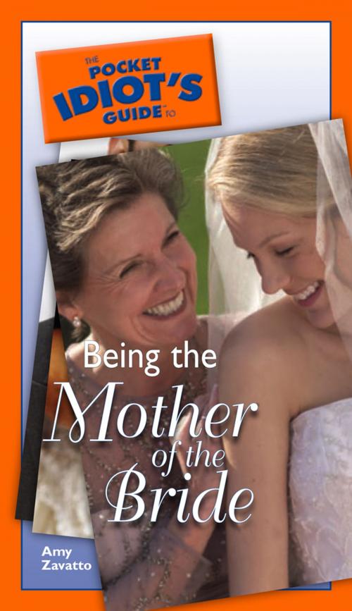 Cover of the book The Pocket Idiot's Guide to Being The Mother Of The Bride by Amy Zavatto, DK Publishing