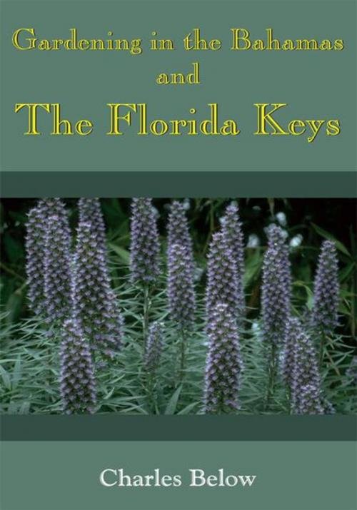 Cover of the book Gardening in the Bahamas and the Florida Keys by Charles Below, AuthorHouse