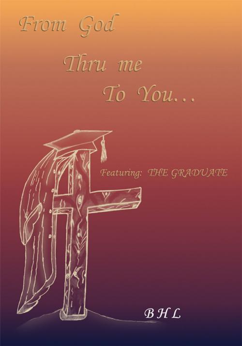 Cover of the book From God, Thru Me, to You by BHL, Xlibris US