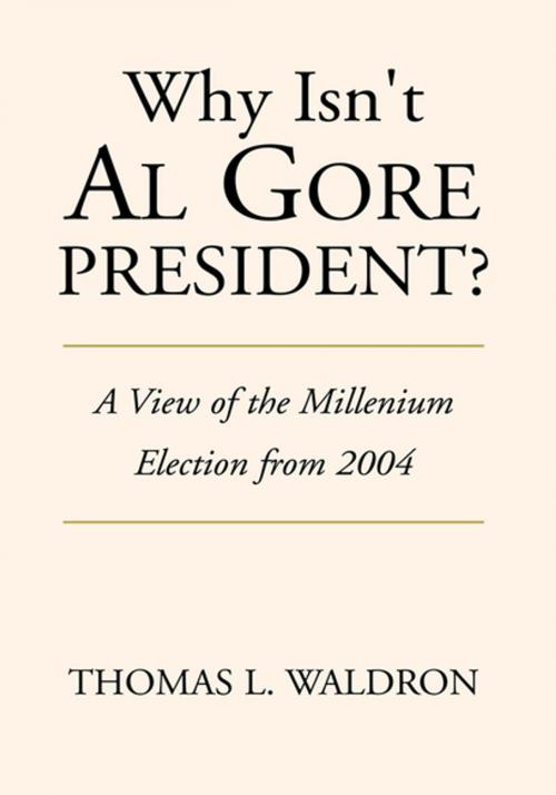 Cover of the book Why Isn't Al Gore President? by Thomas L. Waldron, Xlibris US