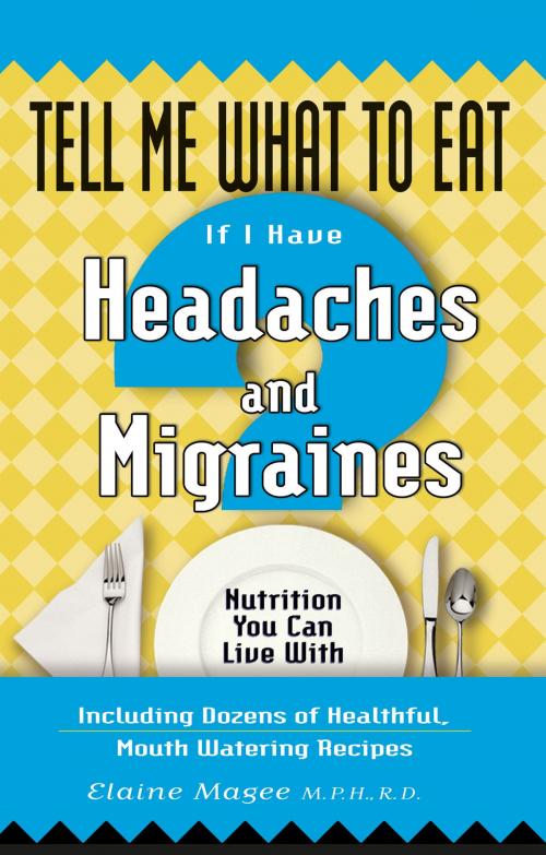 Cover of the book Tell Me What to Eat if I Have Headaches and Migraines by Elaine Magee, Red Wheel Weiser