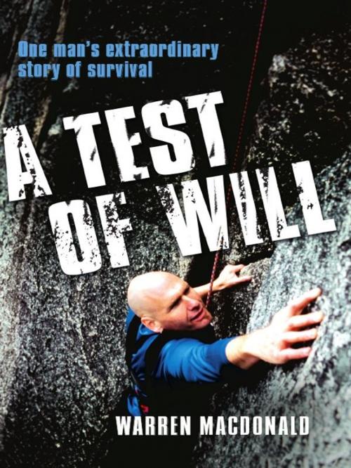 Cover of the book A Test Of Will : One Man's Extraordinary Story Of Survival by Warren Macdonald, Hardie Grant Books