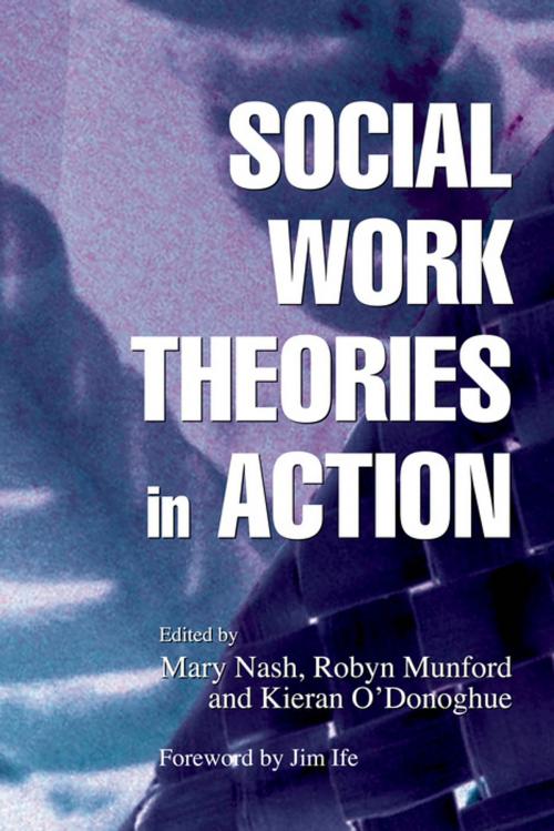 Cover of the book Social Work Theories in Action by Robyn Munford, Kieran O\''Donoghue, Marie Connolly, Kieran O'Donoghue, Mary Nash, Jessica Kingsley Publishers