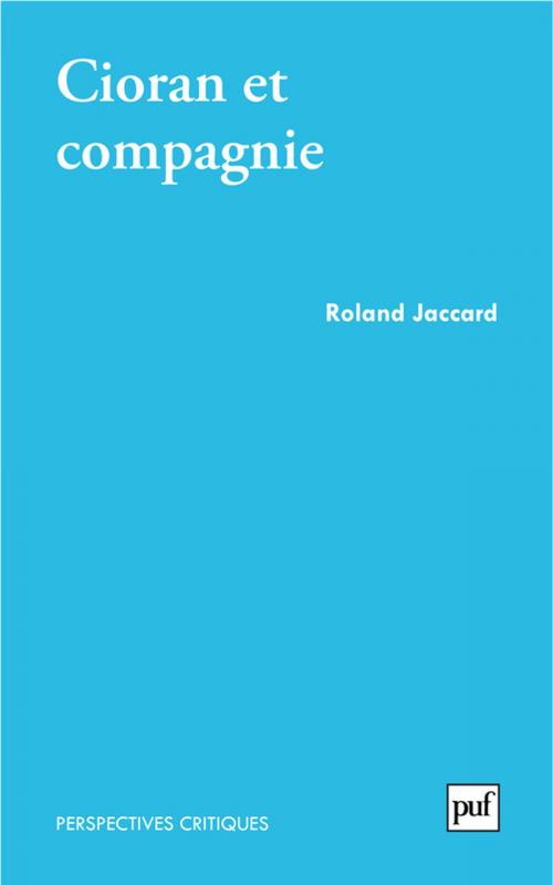 Cover of the book Cioran et compagnie by Roland Jaccard, Presses Universitaires de France