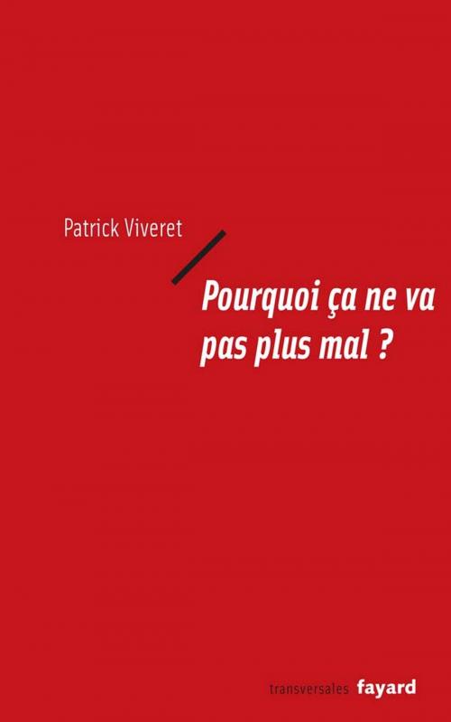 Cover of the book Pourquoi ça ne va pas plus mal ? by Patrick Viveret, Fayard