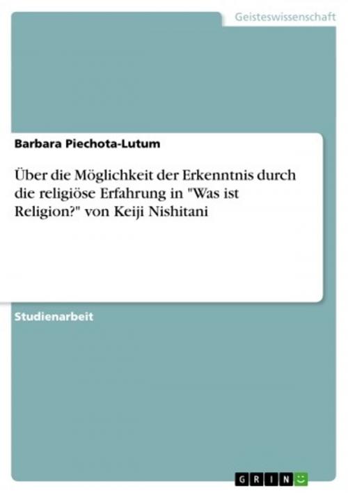 Cover of the book Über die Möglichkeit der Erkenntnis durch die religiöse Erfahrung in 'Was ist Religion?' von Keiji Nishitani by Barbara Piechota-Lutum, GRIN Verlag