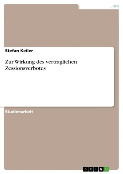 Cover of the book Zur Wirkung des vertraglichen Zessionsverbotes by Stefan Keiler, GRIN Verlag