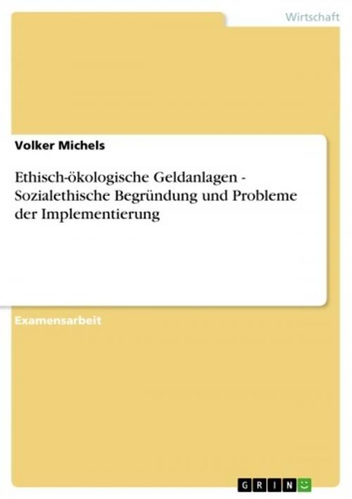 Cover of the book Ethisch-ökologische Geldanlagen - Sozialethische Begründung und Probleme der Implementierung by Volker Michels, GRIN Verlag