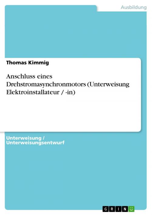 Cover of the book Anschluss eines Drehstromasynchronmotors (Unterweisung Elektroinstallateur / -in) by Thomas Kimmig, GRIN Verlag