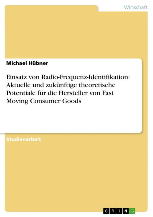 Cover of the book Einsatz von Radio-Frequenz-Identifikation: Aktuelle und zukünftige theoretische Potentiale für die Hersteller von Fast Moving Consumer Goods by Michael Hübner, GRIN Verlag
