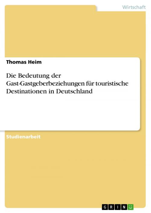 Cover of the book Die Bedeutung der Gast-Gastgeberbeziehungen für touristische Destinationen in Deutschland by Thomas Heim, GRIN Verlag