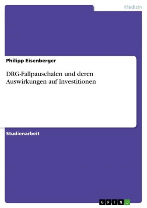 Cover of the book DRG-Fallpauschalen und deren Auswirkungen auf Investitionen by Philipp Eisenberger, GRIN Verlag
