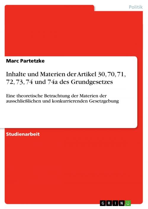 Cover of the book Inhalte und Materien der Artikel 30, 70, 71, 72, 73, 74 und 74a des Grundgesetzes by Marc Partetzke, GRIN Verlag
