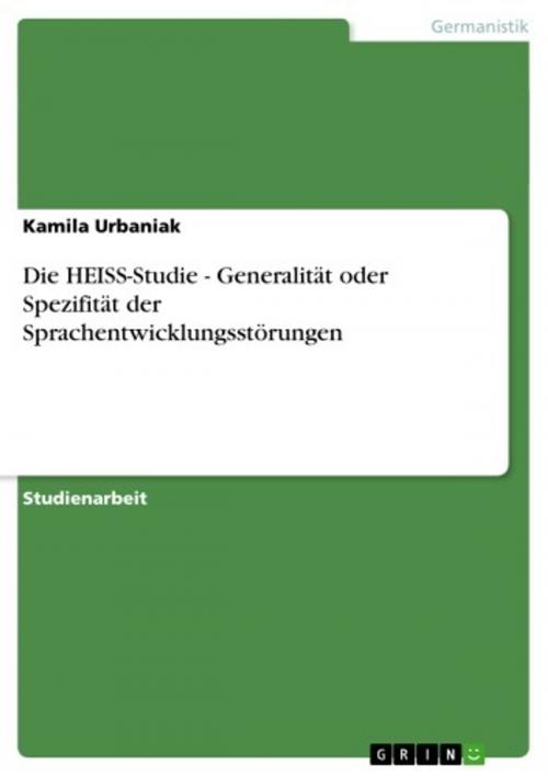 Cover of the book Die HEISS-Studie - Generalität oder Spezifität der Sprachentwicklungsstörungen by Kamila Urbaniak, GRIN Verlag