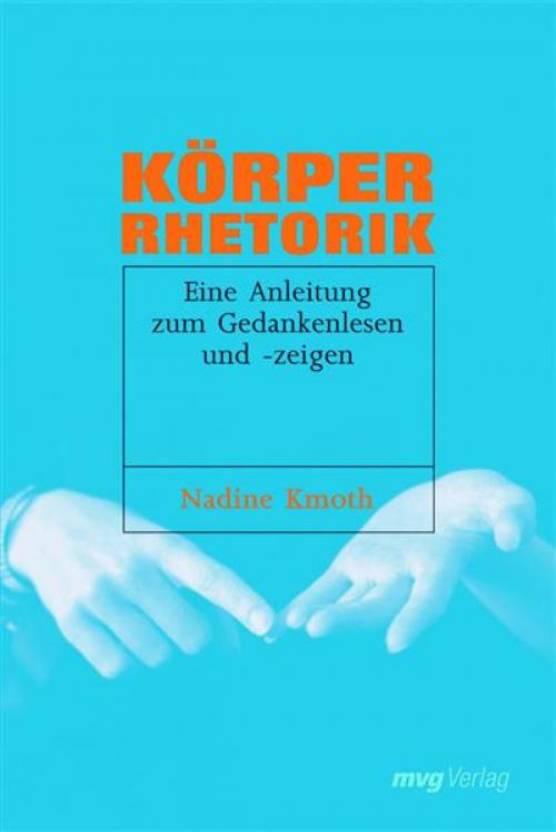 Cover of the book Körperrhetorik by Nadine Kmoth, mvg Verlag